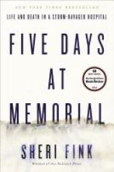 Five Days At Memorial - Life And Death In A Storm-ravaged Hospital Paperback