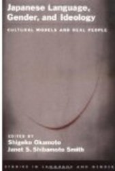 Japanese Language, Gender, and Ideology: Cultural Models and Real People Studies in Language and Gender