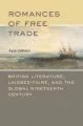 Romances of Free Trade - British Literature, Laissez-faire, and the Global Nineteenth Century Hardcover