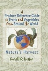 A Produce Reference Guide To Fruits And Vegetables From Around The World - Nature& 39 S Harvest Paperback