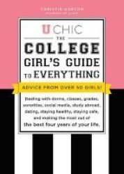 U Chic - The College Girl& 39 S Guide To Everything: Dealing With Dorms Classes Grades Sororities Social Media Study Abroad Dating Staying Healthy Staying Safe And Making The Most Out Of The Best Four Years Of Your Life Paperback 5th Edition