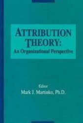 Attribution Theory - An Organizational Perspective