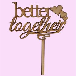 Better Together Cake Topper Wood Or Acrylic