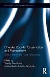 Open-air Rock-art Conservation And Management - State Of The Art And Future Perspectives Hardcover New