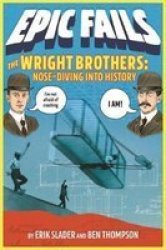 The Wright Brothers: Nose-diving Into History Epic Fails 1 Paperback