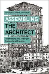Assembling The Architect - The History And Theory Of Professional Practice Paperback