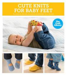 The Craft Library: Cute Knits For Baby Feet Hardcover