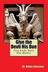 Give The Devil His Due - The Ends Defy His Means Paperback