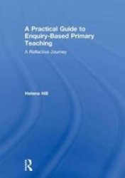 A Practical Guide To Enquiry-based Primary Teaching - A Reflective Journey Hardcover