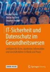 It-sicherheit Und Datenschutz Im Gesundheitswesen - Leitfaden F R Rzte Apotheker Informatiker Und Gesch Ftsf Hrer In Klinik Und Praxis German Hardcover 1. Aufl. 2019 Ed.