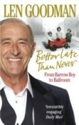 Better Late Than Never - From Barrow Boy To Ballroom paperback