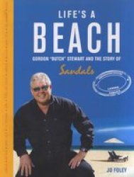 Life& 39 S A Beach - Gordon & 39 Butch& 39 Stewart And The Story Of Sandals Hardcover New