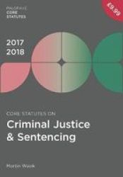 Core Statutes On Criminal Justice & Sentencing 2017-18 Paperback 2ND Ed. 2017