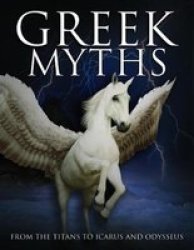 Greek Myths - From The Titans To Icarus And Odysseus Hardcover