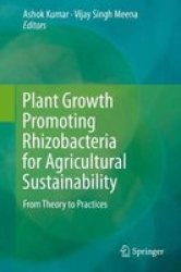 Plant Growth Promoting Rhizobacteria For Agricultural Sustainability - From Theory To Practices Hardcover 1ST Ed. 2019