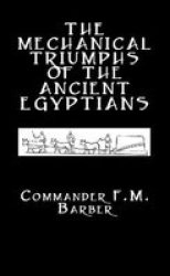 The Mechanical Triumphs of the Ancient Egyptians