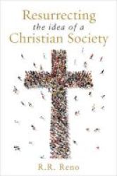Resurrecting The Idea Of A Christian Society Hardcover