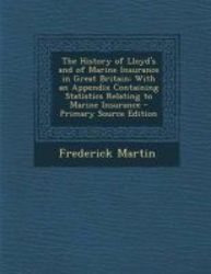 The History Of Lloyd&#39 S And Of Marine Insurance In Great Britain - With An Appendix Containing Statistics Relating To Marine Insurance - Primary Source paperback
