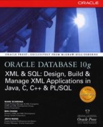 Oracle Database 10g XML & SQL: Design, Build, & Manage XML Applications in Java, C, C++, & PL SQL Osborne ORACLE Press Series