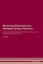 Reversing Steatocystoma Multiplex - Kidney Filtration The Raw Vegan Plant-based Detoxification & Regeneration Workbook For Healing Patients. Volume 5 Paperback