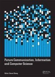 Future Communication Information And Computer Science - Proceedings Of The 2014 International Conference On Future Communication Information And Computer Science Fcics 2014 May 22-23 2014 Beijing China. Hardcover