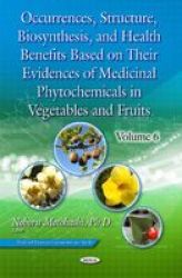 Occurrences Structure Biosynthesis & Health Benefits Based On Their Evidences Of Medicinal Phytochemicals In Vegetables & Fruits - Volume 6 Hardcover