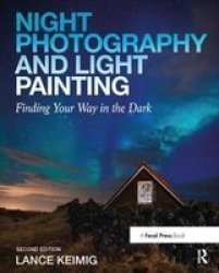 Night Photography And Light Painting - Finding Your Way In The Dark Hardcover 2ND New Edition
