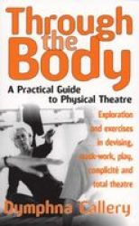Through The Body - A Practical Guide To Physical Theatre Paperback