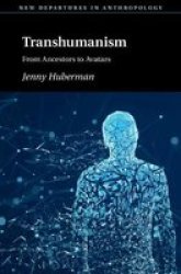 Transhumanism - From Ancestors To Avatars Paperback
