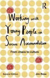 Working With Young People In Secure Accommodation - From Chaos To Culture paperback 2nd Revised Edition