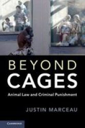 Beyond Cages - Animal Law And Criminal Punishment Hardcover