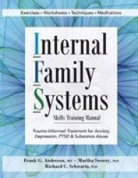 Internal Family Systems Skills Training Manual - Trauma-informed Treatment For Anxiety Depression Ptsd & Substance Abuse Paperback Annotated Edition