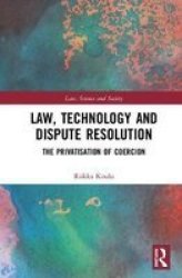 Law Technology And Dispute Resolution - The Privatisation Of Coercion Hardcover