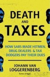 Death And Taxes - How Sars Made Hitmen Drug Dealers & Tax Dodgers Pay Their Dues Paperback