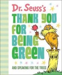 Dr. Seuss& 39 S Thank You For Being Green: And Speaking For The Trees Hardcover