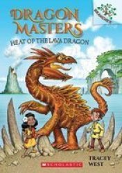 Heat Of The Lava Dragon: A Branches Book Dragon Masters 18 Volume 18 Paperback