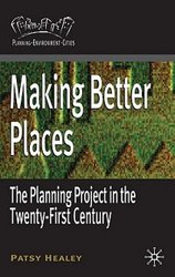 Making Better Places: The Planning Project in the Twenty-First Century Planning, Environment, Cities