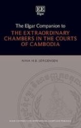 The Elgar Companion To The Extraordinary Chambers In The Courts Of Cambodia Hardcover