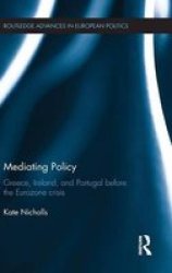 Mediating Policy - Greece Ireland And Portugal Before The Eurozone Crisis Hardcover