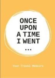 Once Upon A Time I Went To... - A Stimulating Notebook To Help You Travel To The Fullest Paperback