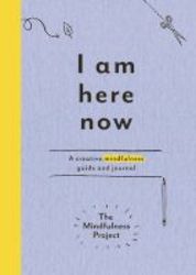 I Am Here Now - A Creative Mindfulness Guide And Journal Paperback