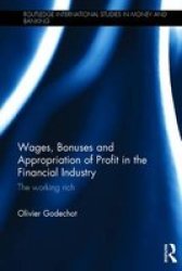 Wages Bonuses And Appropriation Of Profit In The Financial Industry - The Working Rich Hardcover