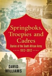 Springboks Troepies And Cadres Stories Of The South African Army 1912-2012