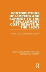Contributions Of Limperg And Schmidt To The Replacement Cost Debate In The 1920S Hardcover