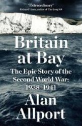 Britain At Bay - The Epic Story Of The Second World War: 1938-1941 Hardcover Main