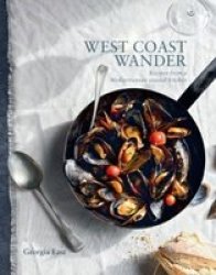 West Coast Wander - Recipes From A Mediterranean Coastal Kitchen Hardcover