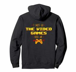 I Must Go The Video Games Need Me Hoodie Funny Gamer
