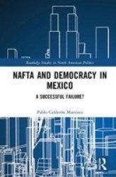 Nafta And Democracy In Mexico - A Successful Failure? Hardcover