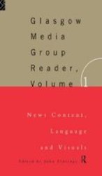 The Glasgow Media Group Reader, Vol. I: News Content, Langauge and Visuals Communication and Society
