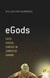 Egods - Faith Versus Fantasy In Computer Gaming Hardcover